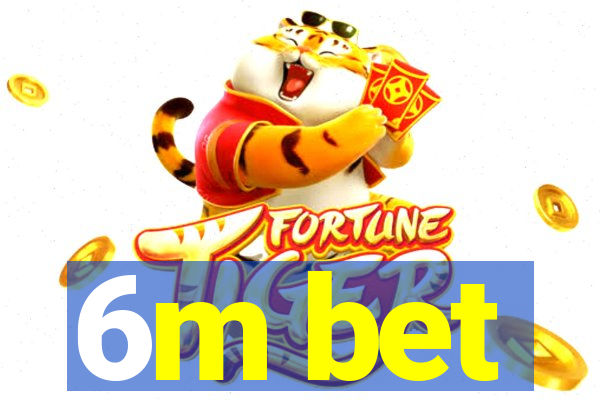 6m bet